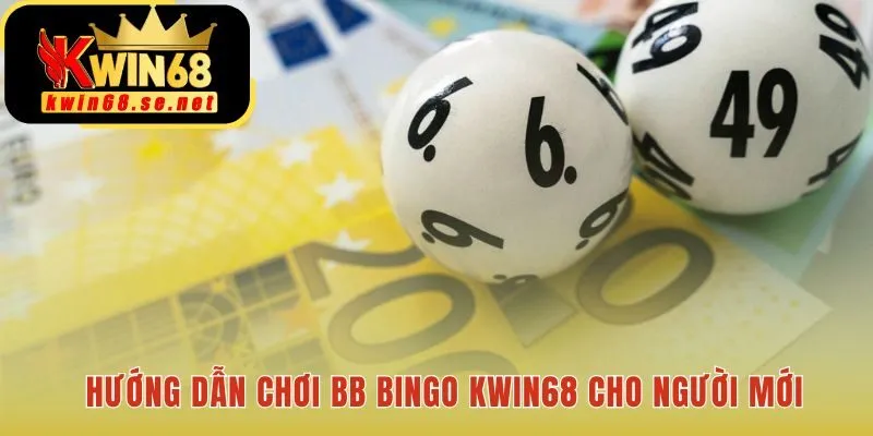 Quy trình 4 bước đơn giản để tham gia BB Bingo Kwin68