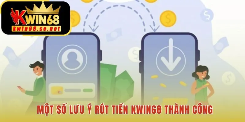 Những mẹo hữu ích để giao dịch rút tiền Kwin68 luôn thuận lợi