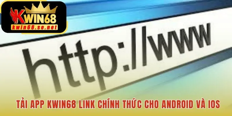Tải app Kwin68 từ link chính thức an toàn và cập nhật